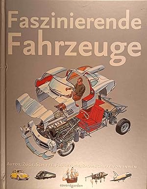 Bild des Verkufers fr Faszinierende Fahrzeuge : Autos, Zge, Schiffe, Flugzeuge, Raumschiffe von innen. zum Verkauf von Logo Books Buch-Antiquariat