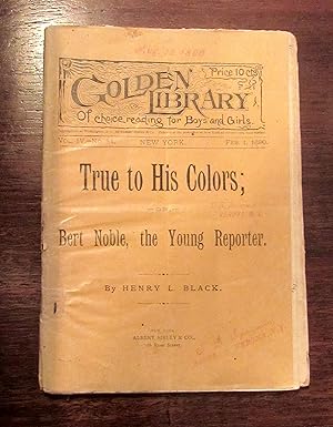 True to His Colors; or, Bert Noble, the Young Reporter (Golden Library of choice reading for Boys...