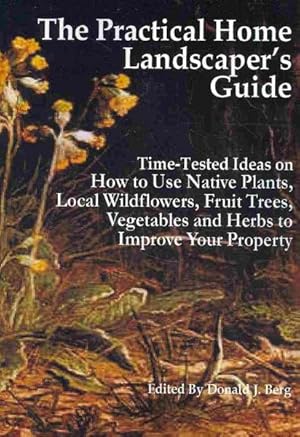 Imagen del vendedor de Practical Home Landscaper's Guide : Time-Tested Ideas on How to Use Native Plants, Local Wildflowers, Fruit Trees, Vegetables and Herbs to Improve Your Property Year-Round a la venta por GreatBookPrices