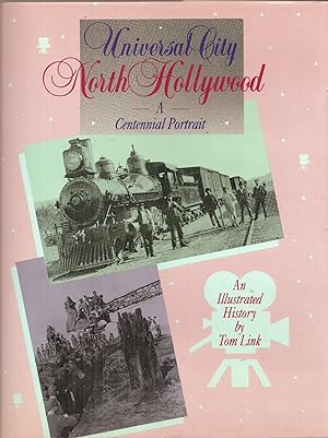 UNIVERSAL CITY NORTH HOLLYWOOD. A Centennial Portrait. An Illustrated History. Foreword by Guy We...