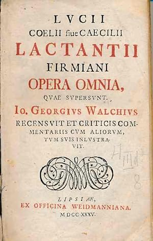 Bild des Verkufers fr Lucii Coelii siue Caecilii Lactantii Firmiani Opera omnia, quae supersunt. Io. Georgius Walchius recensuit, et criticis commentariis cum aliorum, tum suis admodum Io. Minellii inlustravit. zum Verkauf von Fundus-Online GbR Borkert Schwarz Zerfa