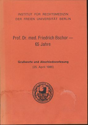 Prof. Dr. med. Friedrich Bschor 65 Jahre. Grußworte und Abschiedsvorlesung (25. April 1986). Inst...