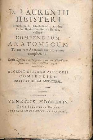 Laurentii Heisteri . Compendivm Anatomicum, Totam Rem Anatomicam Brevissime Complectens. Accedit ...