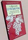 Immagine del venditore per Apprendre Le Vin Sans Peine : Et Son Harmonieux Mlange Avec Les Mets venduto da RECYCLIVRE