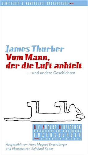 Bild des Verkufers fr Vom Mann, der die Luft anhielt und andere Geschichten. James Thurber. Ausgew. von Hans Magnus Enzensberger. Aus dem Engl. von Reinhard Kaiser / Die Andere Bibliothek ; Band 253, zum Verkauf von Antiquariat Im Baldreit