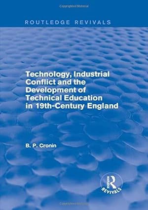 Seller image for Technology, Industrial Conflict and the Development of Technical Education in 19th-Century England (Routledge Revivals) for sale by WeBuyBooks