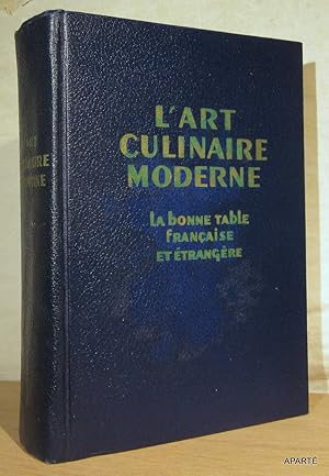 Bild des Verkufers fr L'ART CULINAIRE MODERNE. La bonne table franaise et trangre. Cuisine - Ptisserie - Confiserie simple - Entremets - Glaces - Confitures - Conserves de mnage - Boissons - etc. zum Verkauf von Apart