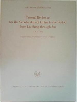 Seller image for Textual Evidence for the Secular Arts of China in the Period from Liu Sung Through Sui (A.D.420-618) for sale by SEATE BOOKS