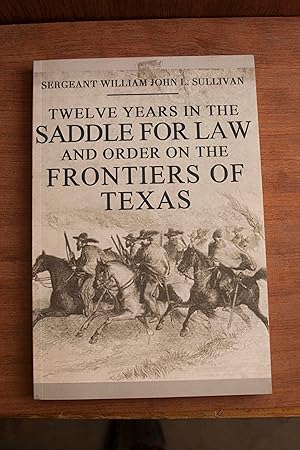 Image du vendeur pour Twelve Years in the Saddle for Law and Order on the Frontiers of Texas mis en vente par Snowden's Books