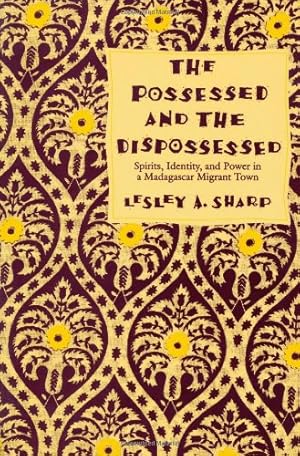 Imagen del vendedor de The Possessed and the Dispossessed : Spirits, Identity, and Power in a Madagascar Migrant Town (Comparative Studies of Health Systems and Medical Care by Sharp, Lesley A. [Paperback ] a la venta por booksXpress