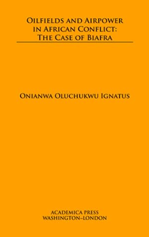 Imagen del vendedor de Oilfields and Airpower in African Conflict: The Case of Biafra by Onianwa Oluchukwu Ignatus [Hardcover ] a la venta por booksXpress