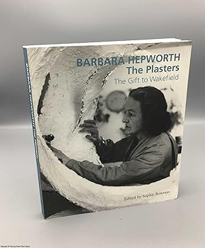 Imagen del vendedor de Barbara Hepworth: The Plasters: Gift to Wakefield a la venta por 84 Charing Cross Road Books, IOBA