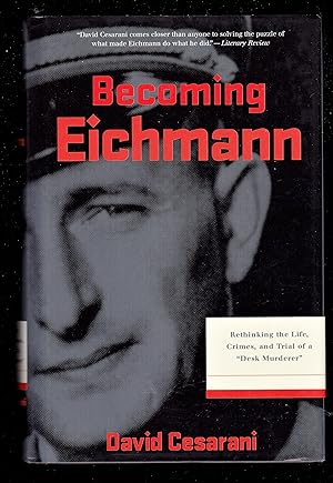 Seller image for Becoming Eichmann: Rethinking the Life, Crimes, and Trial of a "Desk Murderer" (Eichmann: His Life and Crimes) for sale by Riverhorse Books