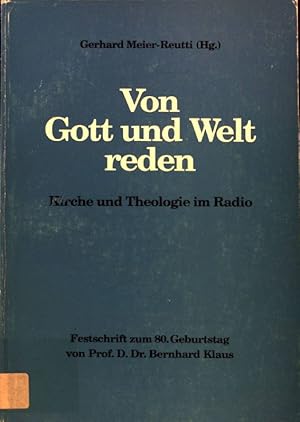 Bild des Verkufers fr Von Gott und Welt reden : Kirche und Theologie im Radio ; Festschrift zum 80. Geburtstag von Professor D. Dr. Bernhard Klaus. zum Verkauf von books4less (Versandantiquariat Petra Gros GmbH & Co. KG)