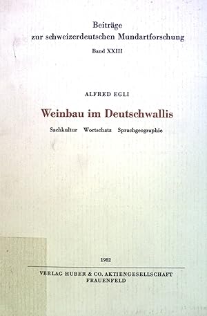 Seller image for Weinbau im Deutschwallis : Sachkultur, Wortschatz, Sprachgeographie. Beitrge zur schweizerdeutschen Mundartforschung ; Band. 23 for sale by books4less (Versandantiquariat Petra Gros GmbH & Co. KG)