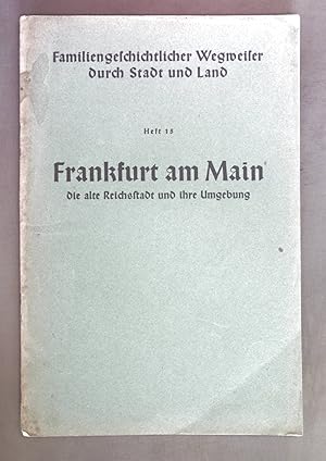 Bild des Verkufers fr Frankfurt am Main. Die alte Reichsstadt und ihre Umgebung. Familiengeschichtlicher Wegweiser durch Stadt und Land Heft 15. zum Verkauf von books4less (Versandantiquariat Petra Gros GmbH & Co. KG)