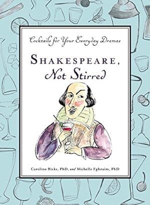 Image du vendeur pour Shakespeare, Not Stirred: Cocktails for Your Everyday Dramas mis en vente par Brockett Designs