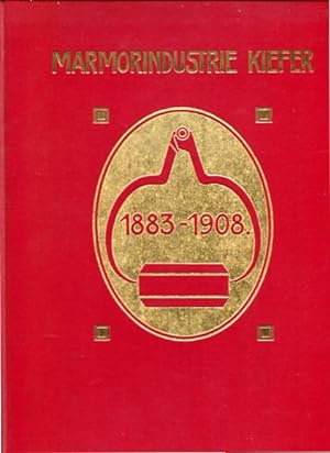 Marmorindustrie Kiefer 1883 - 1908. Denkschrift über Die Entwicklung der Aktiengesellschaft für M...