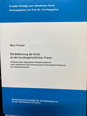 Bild des Verkufers fr Die Bedeutung der Kritik an der bundesgerichtlichen Praxis : Elemente einer allgemeinen Rezeptionstheorie unter besonderer Bercksichtigung der Bundesgerichtspraxis zur Verbrechenslehre. [Schweizerisches Institut fr Verwaltungskurse an der Hochschule St. Gallen] / St. Galler Beitrge zum ffentlichen Recht ; Bd. 29 zum Verkauf von bookmarathon