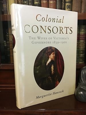 Seller image for Colonial Consorts. The Wives of Victoria's Governors 1839-1900. for sale by Time Booksellers
