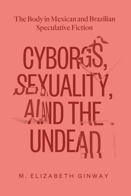 Bild des Verkufers fr Cyborgs, Sexuality, and the Undead: The Body in Mexican and Brazilian Speculative Fiction (Paperback or Softback) zum Verkauf von BargainBookStores