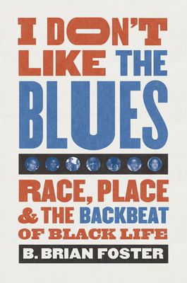 Immagine del venditore per I Don't Like the Blues: Race, Place, and the Backbeat of Black Life (Paperback or Softback) venduto da BargainBookStores