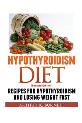 Seller image for Hypothyroidism Diet [Second Edition]: Recipes for Hypothyroidism and Losing Weight Fast (Paperback or Softback) for sale by BargainBookStores