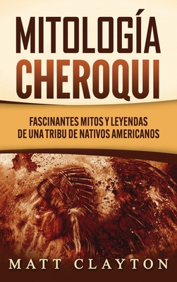 Image du vendeur pour Mitolog�a Cheroqui: Fascinantes mitos y leyendas de una tribu de nativos americanos (Hardback or Cased Book) mis en vente par BargainBookStores