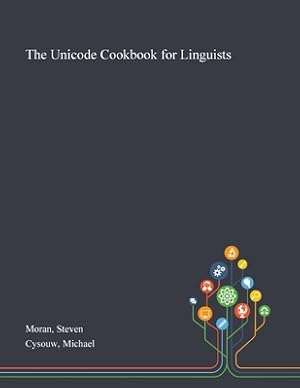 Image du vendeur pour The Unicode Cookbook for Linguists (Paperback or Softback) mis en vente par BargainBookStores