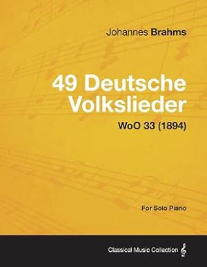 Seller image for 49 Deutsche Volkslieder - For Solo Piano Woo 33 (1894) (Paperback or Softback) for sale by BargainBookStores