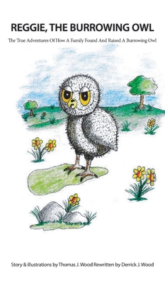 Bild des Verkufers fr Reggie The Burrowing Owl: The True Story Of How A Family Found And Raised A Burrowing Owl (Hardback or Cased Book) zum Verkauf von BargainBookStores