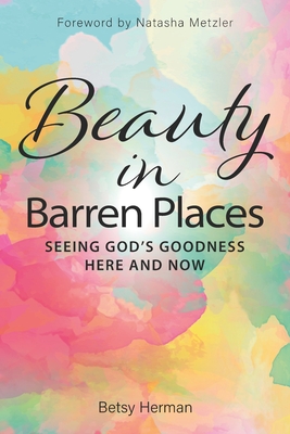 Bild des Verkufers fr Beauty in Barren Places: Seeing God's Goodness Here and Now (Paperback or Softback) zum Verkauf von BargainBookStores