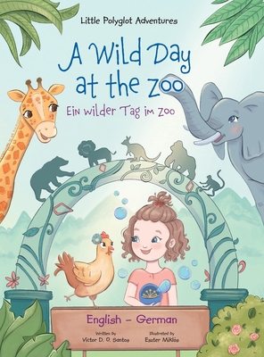 Seller image for A Wild Day at the Zoo / Ein Wilder Tag Im Zoo - German and English Edition: Children's Picture Book (Hardback or Cased Book) for sale by BargainBookStores