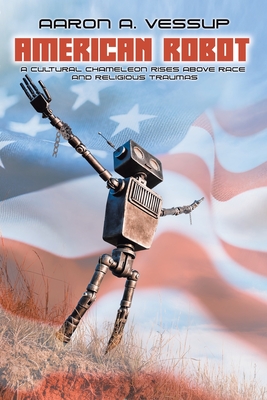 Seller image for American Robot: A CULTURAL CHAMELEON RISES ABOVE RACE and RELIGIOUS TRAUMAS (Paperback or Softback) for sale by BargainBookStores