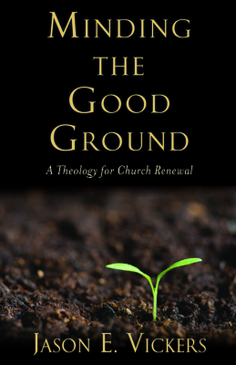 Bild des Verkufers fr Minding the Good Ground: A Theology for Church Renewal (Hardback or Cased Book) zum Verkauf von BargainBookStores