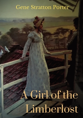 Seller image for A Girl of the Limberlost: A 1909 novel by American writer and naturalist Gene Stratton-Porter (Paperback or Softback) for sale by BargainBookStores