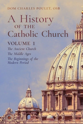 Seller image for A History of the Catholic Church: Vol. 1: The Ancient Church The Middle Ages The Beginnings of the Modern Period (Paperback or Softback) for sale by BargainBookStores