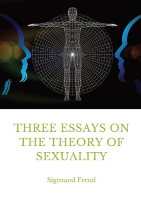 Seller image for Three Essays on the Theory of Sexuality: A 1905 work by Sigmund Freud, the founder of psychoanalysis, in which the author advances his theory of sexua (Paperback or Softback) for sale by BargainBookStores