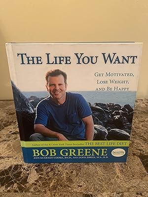 Seller image for The Life You Want: Get Motivated, Lose Weight, and Be Happy [FIRST EDITION, FIRST PRINTING] for sale by Vero Beach Books