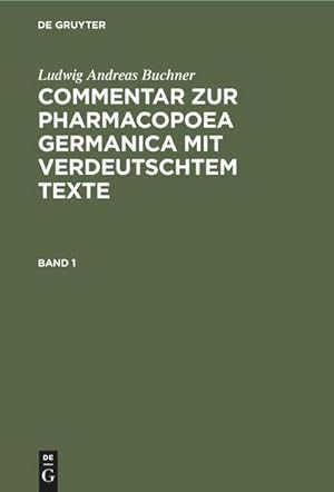 Bild des Verkufers fr Ludwig Andreas Buchner: Commentar zur Pharmacopoea Germanica mit verdeutschtem Texte. Band 1 zum Verkauf von AHA-BUCH GmbH