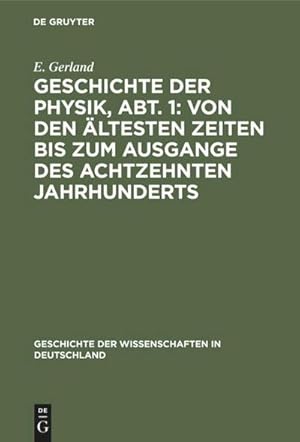 Bild des Verkufers fr Geschichte der Physik, Abt. 1: Von den ltesten Zeiten bis zum Ausgange des achtzehnten Jahrhunderts zum Verkauf von AHA-BUCH GmbH