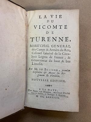 La vie du Vicomte de Turenne. Maréchal Général des Camps & Armées du Roy, Colonel Général de la C...