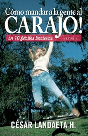 Image du vendeur pour Cómo Mandar A La Gente Al Carajo en 10 Fáciles Lecciones (Spanish Edition) mis en vente par Von Kickblanc