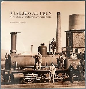 Viajeros al tren. Cien años de fotografía y ferrocarril