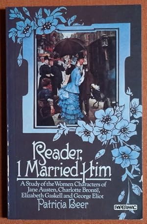 Imagen del vendedor de Reader, I Married Him. A Study of the Women Characters of Jane Austen, Charlotte Bronte, Elizabeth Gaskell and George Eliot. a la venta por GuthrieBooks