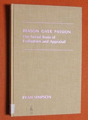Bild des Verkufers fr Reason Over Passion: The Social Basis of Evaluation and Appraisal zum Verkauf von GuthrieBooks
