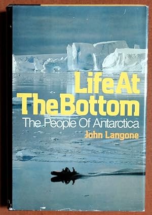 Life at the Bottom: The People of Antarctica by Langone, John by Langone, John