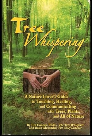 Tree Whispering: A Nature Lover's Guide to Touching, Healing, and Communicating with Trees, Plant...