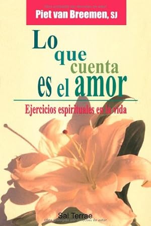Immagine del venditore per Lo que cuenta es el amor: ejercicios espirituales en la vida venduto da Libros Tobal