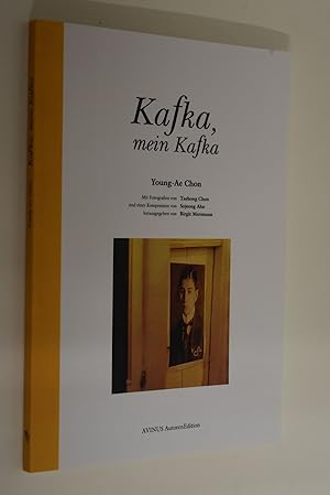 Kafka, mein Kafka. Young-Ae Chon. Mit Fotogr. von Taehong Chon und einer Komposition von Sojeong ...